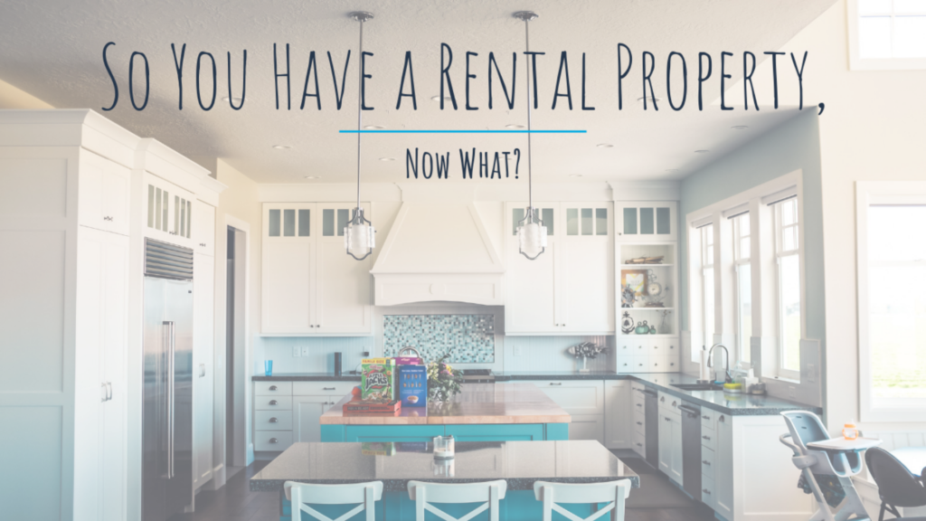 So You Have a Rental Property, Now What?