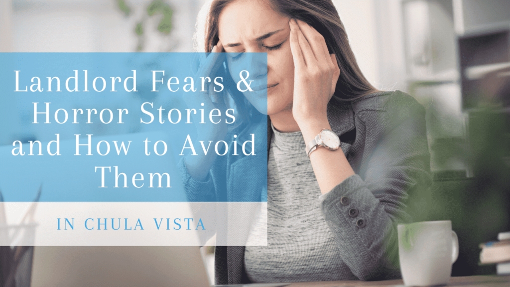 Landlord Fears & Horror Stories and How to Avoid Them in Chula Vista