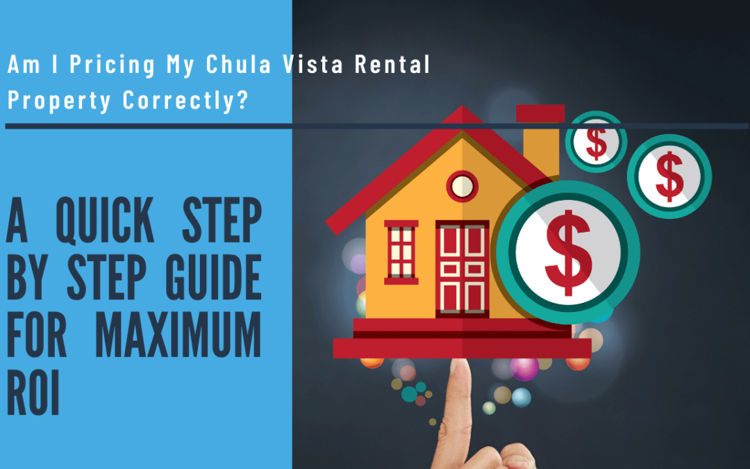 Am I Pricing My Chula Vista Rental Property Correctly? | A Quick Step By Step Guide For  Maximum ROI