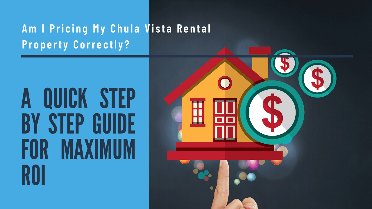 Am I Pricing My Chula Vista Rental Property Correctly? | A Quick Step By Step Guide For  Maximum ROI