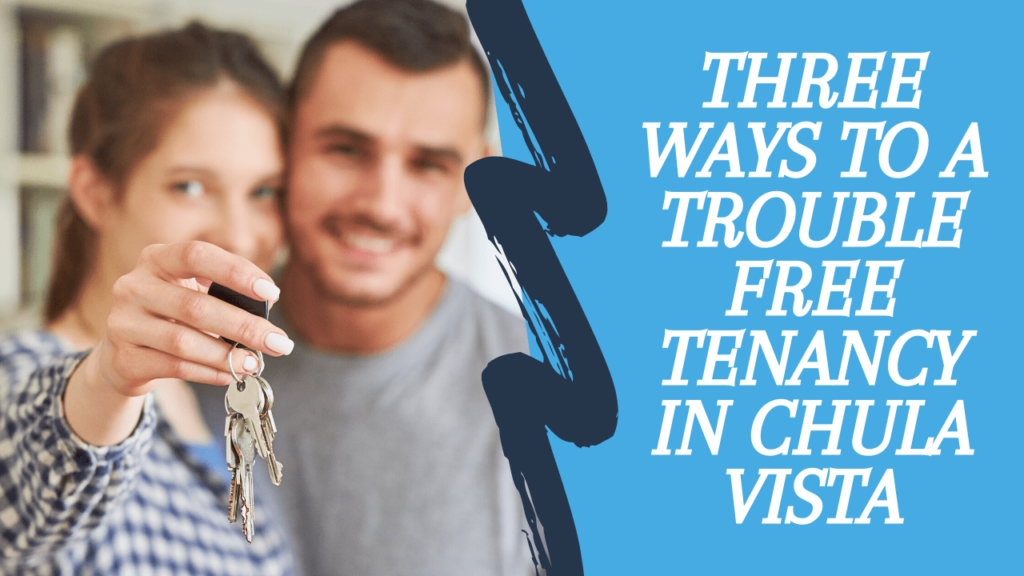 Three Ways to a Trouble Free Tenancy in Chula Vista