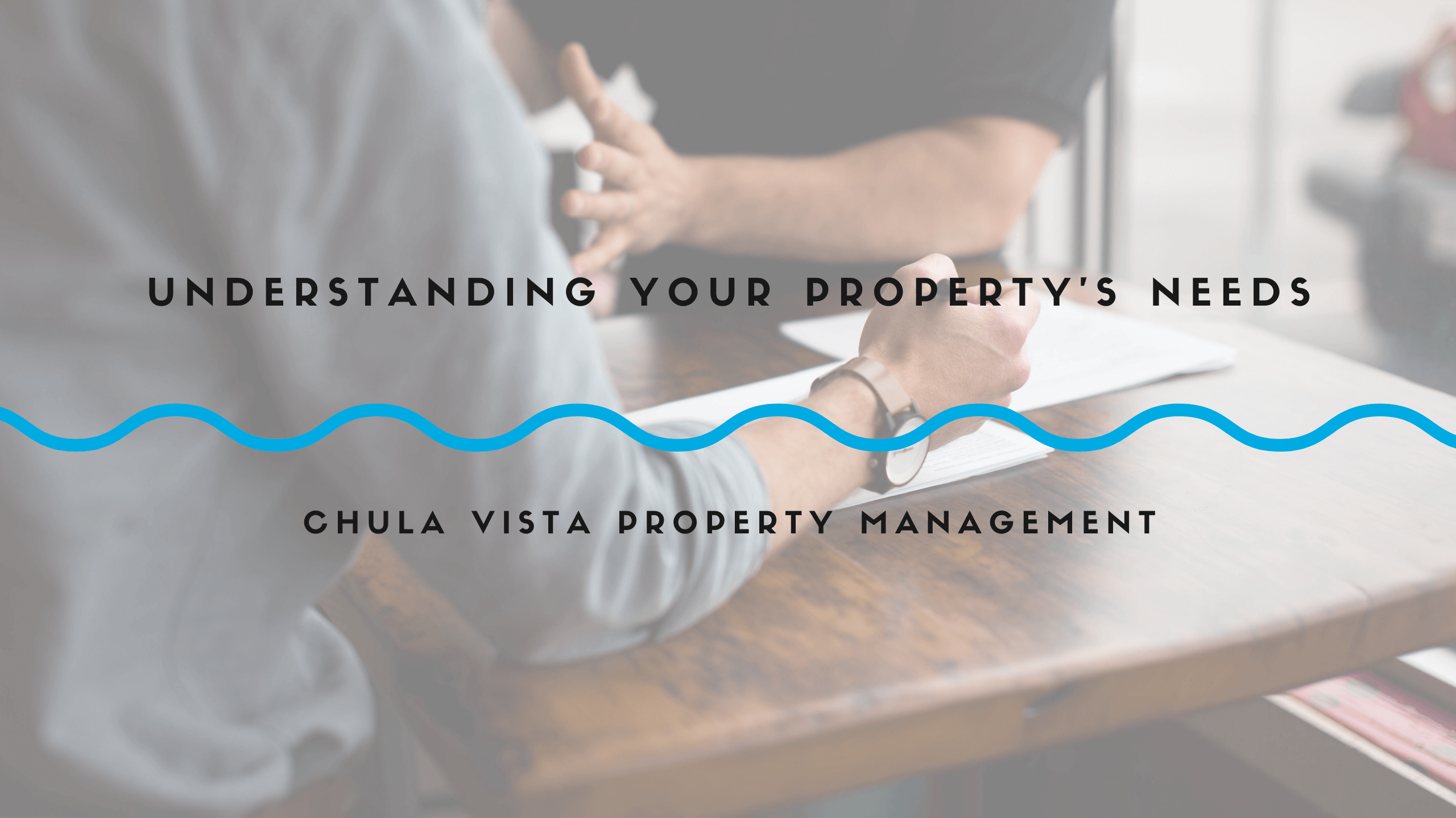 Understanding Your Chula Vista Property’s Needs & How a Property Management Company Could Meet Them