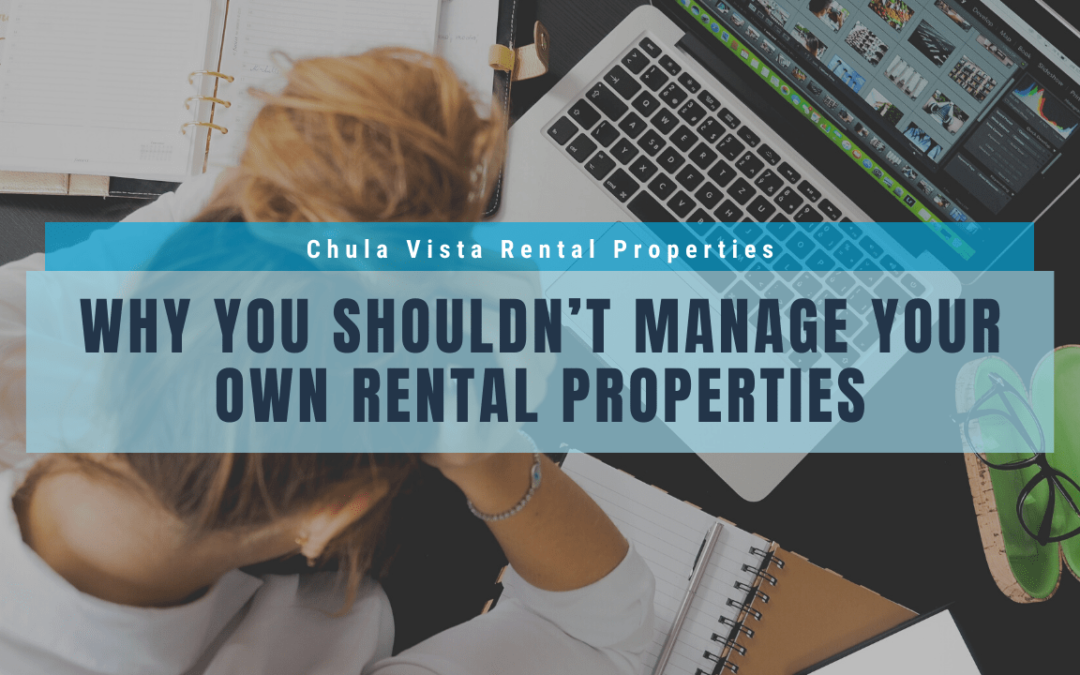 Why You Shouldn’t Manage Your Own Chula Vista Rental Properties