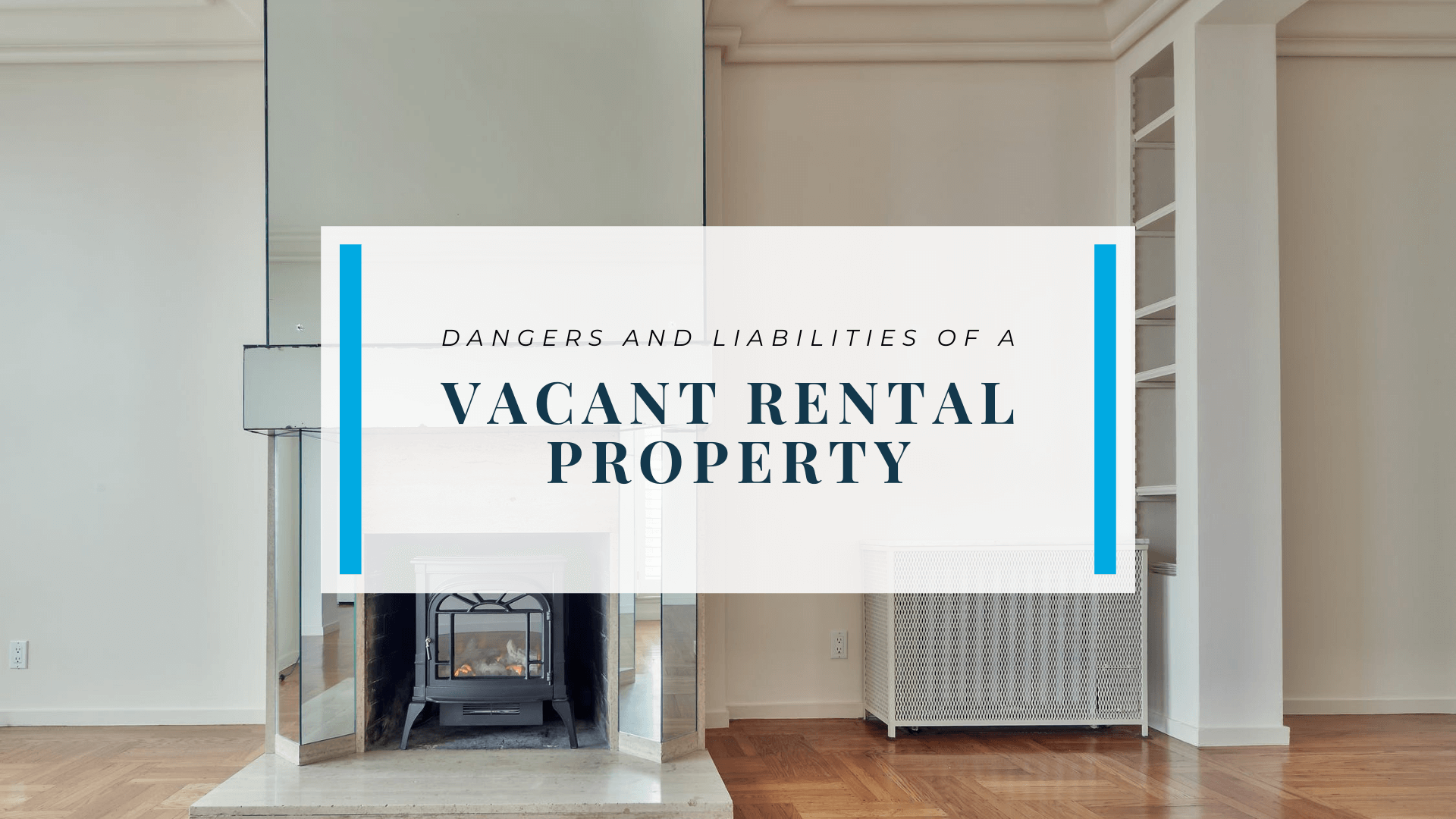 5 Dangers and Liabilities of a Vacant Chula Vista Rental Property